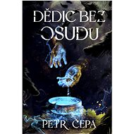 Dědic bez osudu - Petr Čepa