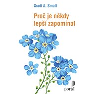 Proč je někdy lepší zapomínat - Scott A. Small