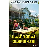 Hlavně zachovat chladnou hlavu - Angelika Schwarzhuber