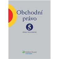 Obchodní právo. 5. díl - Irena Pelikánová