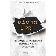 Mám to u pr… Přestaňte se zavděčovat ostatním a žijte svůj život! - Andrea Weidlichová