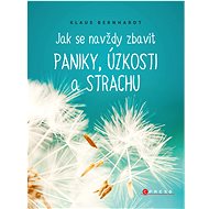 Jak se navždy zbavit paniky, úzkosti a strachu - Klaus Bernhardt
