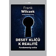 Deset klíčů k realitě - Frank Wilczek