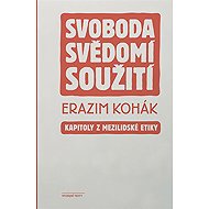 Svoboda, svědomí, soužití - Erazim Kohák