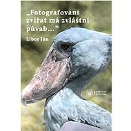 „Fotografování zvířat má zvláštní půvab…“ - Libor Jůn