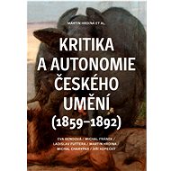 Criticism and Autonomy of Czech Art (1859-1892) - Jiří Kopecký