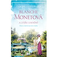 Blanche Monetová a záře leknínů - Claire Paulinová