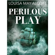 Perilous Play - Louisa May Alcott