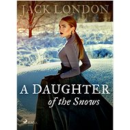 A Daughter of the Snows - Jack London