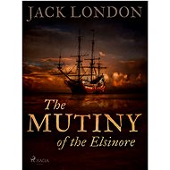 The Mutiny of the Elsinore - Jack London