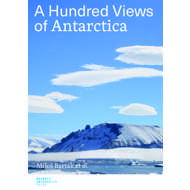 A Hundred Views of Antarctica - Miloš Barták