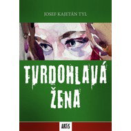Tvrdohlavá žena - Josef Kajetán Tyl