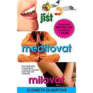 Jíst, meditovat, milovat - Elizabeth Gilbertová