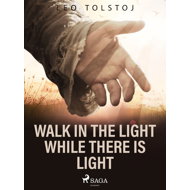 Walk In the Light While There Is Light - Leo Tolstoy