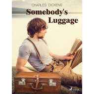 Somebody's Luggage - Charles Dickens