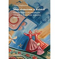 Mezi domovem a kolonií - Jana Pátková