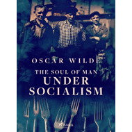 The Soul of Man Under Socialism - Oscar Wilde
