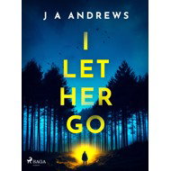 I Let Her Go - J A Andrews