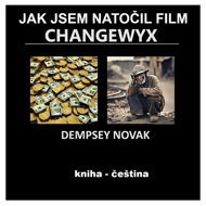 JAK JSEM NATOČIL FILM CHANGEWYX - Dempsey Novak