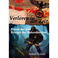 Verloren in der Zeit: Kreise der Zeit / Krieger des Hakenkreuzes - Anton Schulz