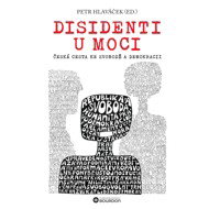 Dissidents in Power: The Czech Path to Freedom and Democracy - Petr Hlaváček