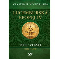Luxembourg Epic IV - Father of the Fatherland (1356-1378) - Vlastimil Vondruška