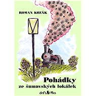 Pohádky ze šumavských lokálek - Roman Kozák