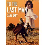 To the Last Man - Zane Grey