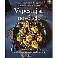 Vypěstuj si nové tělo – KNIHA RECEPTŮ - Dr. Alberto Villoldo
