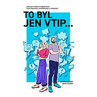 To byl jen vtip… - Průvodce moderní sebeobranou proti shazování, zesměšňování a manipulaci - Pavel Houdek