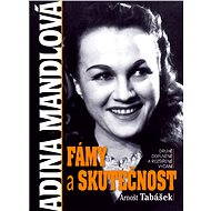 Adina Mandlová – Fámy a skutečnost - Arnošt Tabášek