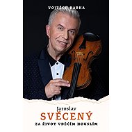 Jaroslav Svěcený: Za život vděčím houslím - Vojtěch Babka