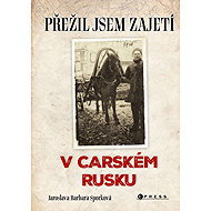Přežil jsem zajetí v carském Rusku - Jaroslava Barbara Sporková