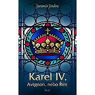 Karel IV. - Avignon, nebo Řím - Jaromír Jindra