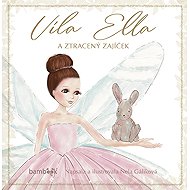 Ella the Fairy and the Lost Bunny - Nela Gáliková