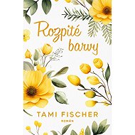 Rozpité barvy - Tami Fischer