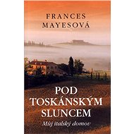 Pod toskánským sluncem - Frances Mayesová