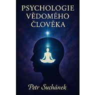 Psychologie vědomého člověka - Petr Suchánek