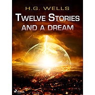 Twelve Stories and a Dream - H. G. Wells