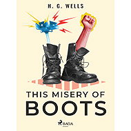 This Misery of Boots - H. G. Wells