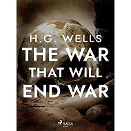 The War That Will End War - H. G. Wells