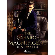 The Research Magnificent - H. G. Wells