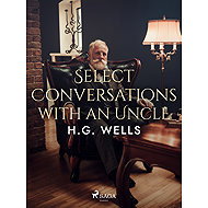 Select Conversations with an Uncle - H. G. Wells