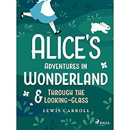 Alice's Adventures in Wonderland & Through the Looking–Glass - Caroll Lewis