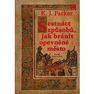 Šestnáct způsobů, jak bránit opevněné město - K. J. Parker