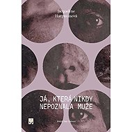 Já, která nikdy nepoznala muže - Jacqueline Harpman