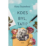 Kdes byl, tati? - Hana Švejnohová