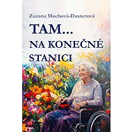Tam… na konečné stanici - Zuzana Muchová-Daxnerová