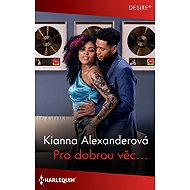 Pro dobrou věc… - Kianna Alexander