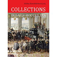 Collections in Early Modern Era - Eliška (ed.) Zlatohlávková